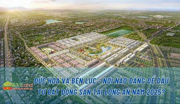 Đức Hòa và Bến Lức – Nơi nào đáng để đầu tư bất động sản tại Long An năm 2025