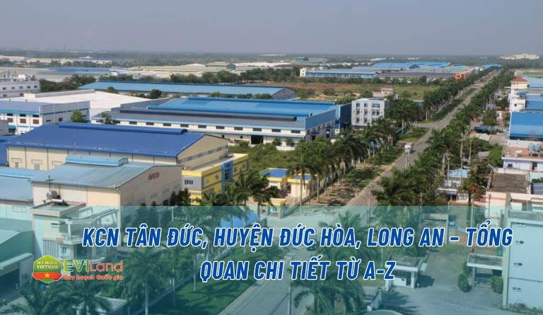 KCN Tân Đức, huyện Đức Hòa, Long An – Tổng quan chi tiết từ A-Z